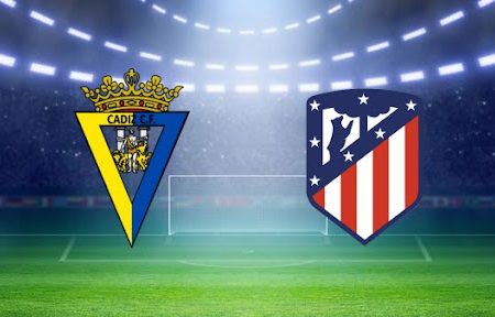 ทาย ผล บอล วัน นี้ Cadiz – Atletico Madrid 00h30 29/11/2021