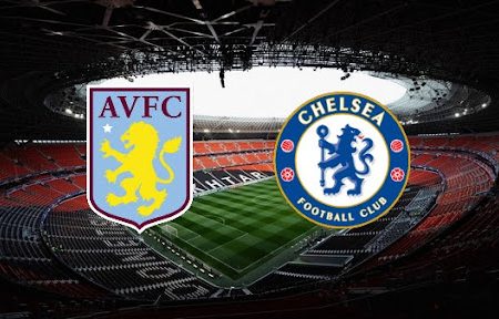 ทาย ผล บอล วัน นี้ Aston Villa – Chelsea 00h30 27/12/2021